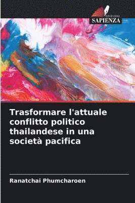 bokomslag Trasformare l'attuale conflitto politico thailandese in una societ pacifica