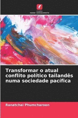 bokomslag Transformar o atual conflito poltico tailands numa sociedade pacfica