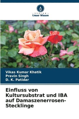 bokomslag Einfluss von Kultursubstrat und IBA auf Damaszenerrosen-Stecklinge