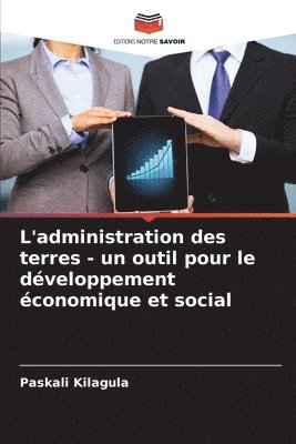 bokomslag L'administration des terres - un outil pour le dveloppement conomique et social