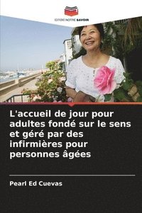 bokomslag L'accueil de jour pour adultes fond sur le sens et gr par des infirmires pour personnes ges