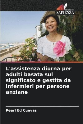 bokomslag L'assistenza diurna per adulti basata sul significato e gestita da infermieri per persone anziane