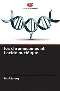 bokomslag les chromosomes et l'acide nuclique
