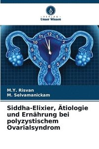 bokomslag Siddha-Elixier, tiologie und Ernhrung bei polyzystischem Ovarialsyndrom