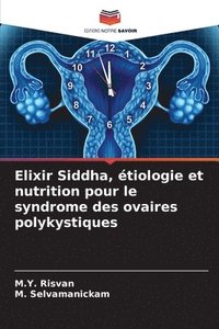 bokomslag Elixir Siddha, tiologie et nutrition pour le syndrome des ovaires polykystiques