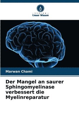 bokomslag Der Mangel an saurer Sphingomyelinase verbessert die Myelinreparatur