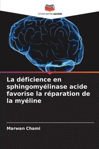 bokomslag La déficience en sphingomyélinase acide favorise la réparation de la myéline