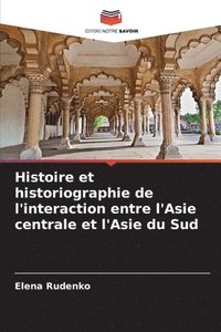 bokomslag Histoire et historiographie de l'interaction entre l'Asie centrale et l'Asie du Sud