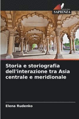 bokomslag Storia e storiografia dell'interazione tra Asia centrale e meridionale