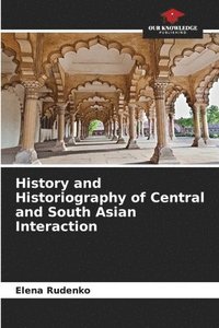 bokomslag History and Historiography of Central and South Asian Interaction