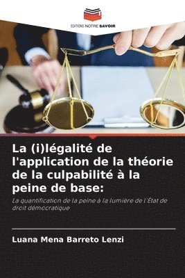 bokomslag La (i)lgalit de l'application de la thorie de la culpabilit  la peine de base