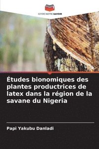 bokomslag tudes bionomiques des plantes productrices de latex dans la rgion de la savane du Nigeria