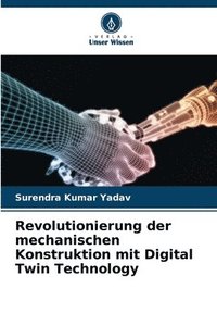 bokomslag Revolutionierung der mechanischen Konstruktion mit Digital Twin Technology