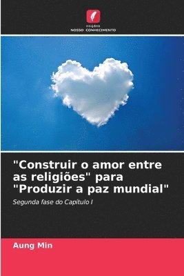 bokomslag &quot;Construir o amor entre as religies&quot; para &quot;Produzir a paz mundial&quot;