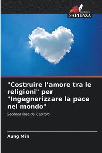 bokomslag &quot;Costruire l'amore tra le religioni&quot; per &quot;Ingegnerizzare la pace nel mondo&quot;