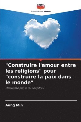 bokomslag &quot;Construire l'amour entre les religions&quot; pour &quot;construire la paix dans le monde&quot;