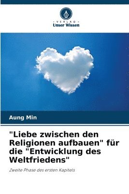 bokomslag &quot;Liebe zwischen den Religionen aufbauen&quot; fr die &quot;Entwicklung des Weltfriedens&quot;