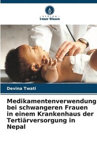 bokomslag Medikamentenverwendung bei schwangeren Frauen in einem Krankenhaus der Tertirversorgung in Nepal