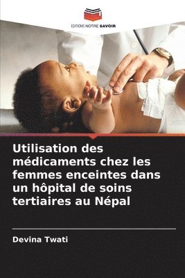 bokomslag Utilisation des mdicaments chez les femmes enceintes dans un hpital de soins tertiaires au Npal