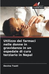 bokomslag Utilizzo dei farmaci nelle donne in gravidanza in un ospedale di cura terziario in Nepal