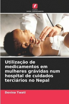 Utilizao de medicamentos em mulheres grvidas num hospital de cuidados tercirios no Nepal 1