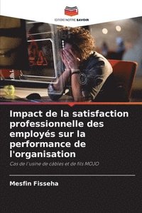 bokomslag Impact de la satisfaction professionnelle des employs sur la performance de l'organisation