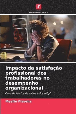 bokomslag Impacto da satisfao profissional dos trabalhadores no desempenho organizacional