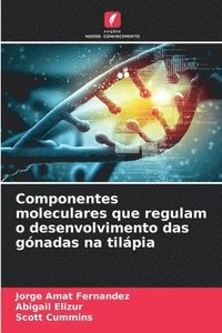 bokomslag Componentes moleculares que regulam o desenvolvimento das gnadas na tilpia