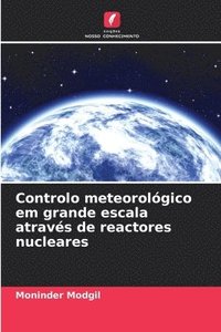 bokomslag Controlo meteorolgico em grande escala atravs de reactores nucleares