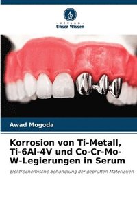 bokomslag Korrosion von Ti-Metall, Ti-6Al-4V und Co-Cr-Mo-W-Legierungen in Serum