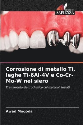 bokomslag Corrosione di metallo Ti, leghe Ti-6Al-4V e Co-Cr-Mo-W nel siero