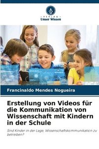 bokomslag Erstellung von Videos fr die Kommunikation von Wissenschaft mit Kindern in der Schule