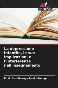 bokomslag La depressione infantile, le sue implicazioni e l'interferenza nell'insegnamento