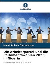 bokomslag Die Arbeiterpartei und die Parlamentswahlen 2023 in Nigeria