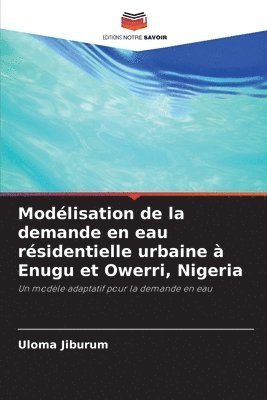 bokomslag Modlisation de la demande en eau rsidentielle urbaine  Enugu et Owerri, Nigeria