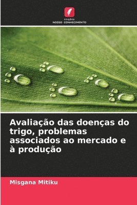 bokomslag Avaliao das doenas do trigo, problemas associados ao mercado e  produo