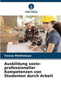 bokomslag Ausbildung sozio-professioneller Kompetenzen von Studenten durch Arbeit