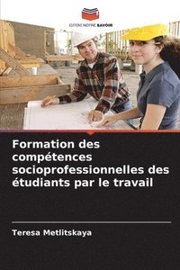 bokomslag Formation des comptences socioprofessionnelles des tudiants par le travail