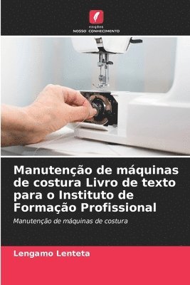 bokomslag Manuteno de mquinas de costura Livro de texto para o Instituto de Formao Profissional