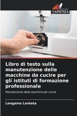 bokomslag Libro di testo sulla manutenzione delle macchine da cucire per gli istituti di formazione professionale