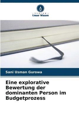 bokomslag Eine explorative Bewertung der dominanten Person im Budgetprozess