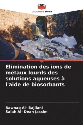 bokomslag limination des ions de mtaux lourds des solutions aqueuses  l'aide de biosorbants