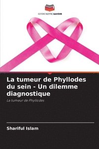 bokomslag La tumeur de Phyllodes du sein - Un dilemme diagnostique