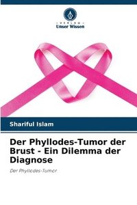 bokomslag Der Phyllodes-Tumor der Brust - Ein Dilemma der Diagnose