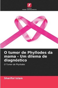 bokomslag O tumor de Phyllodes da mama - Um dilema de diagnstico