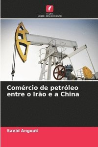 bokomslag Comrcio de petrleo entre o Iro e a China