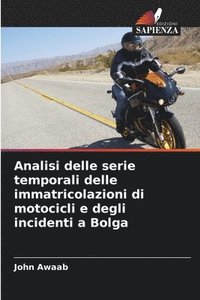 bokomslag Analisi delle serie temporali delle immatricolazioni di motocicli e degli incidenti a Bolga