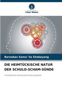 bokomslag Die Heimtckische Natur Der Schuld-Scham-Snde