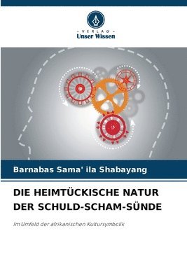 bokomslag Die Heimtckische Natur Der Schuld-Scham-Snde