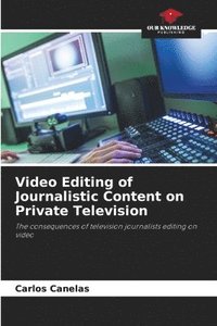 bokomslag Video Editing of Journalistic Content on Private Television